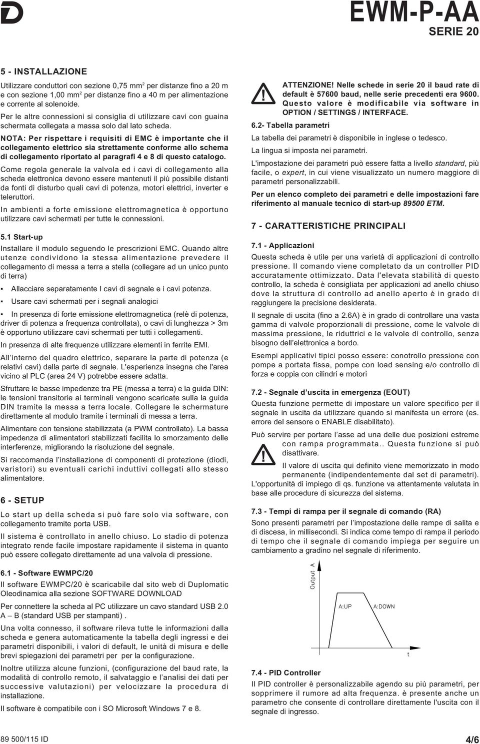 NOTA: Per rispettare i requisiti di EMC è importante che il collegamento elettrico sia strettamente conforme allo schema di collegamento riportato al paragrafi 4 e 8 di questo catalogo.