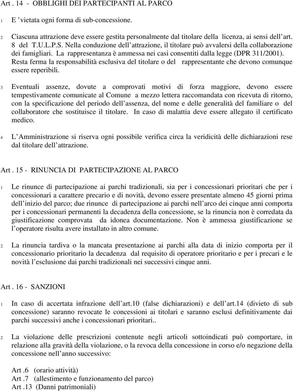 Resta ferma la responsabilità esclusiva del titolare o del rappresentante che devono comunque essere reperibili.