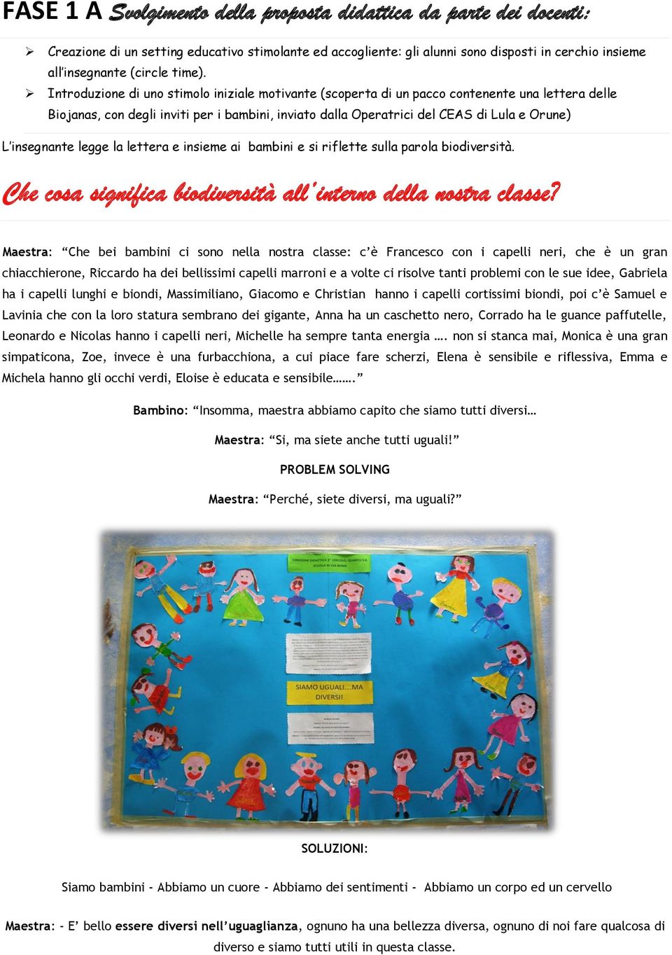 Introduzione di uno stimolo iniziale motivante (scoperta di un pacco contenente una lettera delle Biojanas, con degli inviti per i bambini, inviato dalla Operatrici del CEAS di Lula e Orune) L