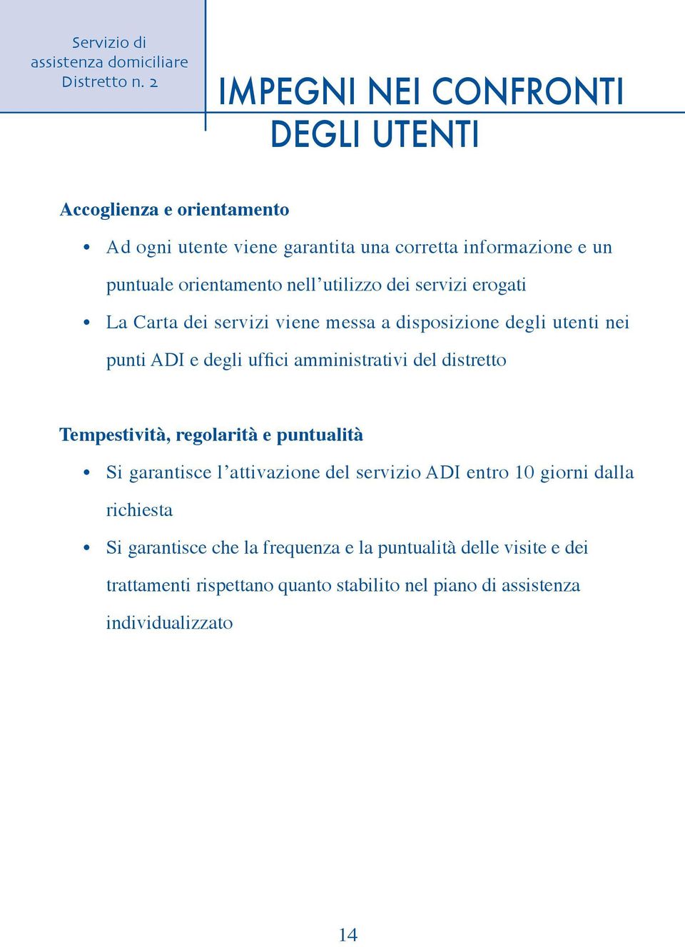 amministrativi del distretto Tempestività, regolarità e puntualità Si garantisce lʼattivazione del servizio ADI entro 10 giorni dalla