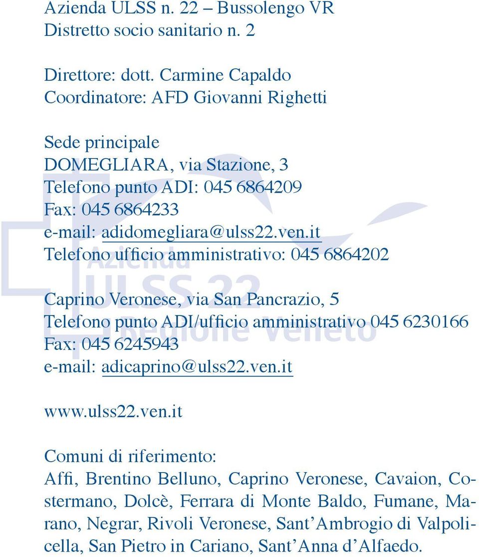 ven.it Telefono ufficio amministrativo: 045 6864202 Caprino Veronese, via San Pancrazio, 5 Telefono punto ADI/ufficio amministrativo 045 6230166 Fax: 045 6245943 e-mail: