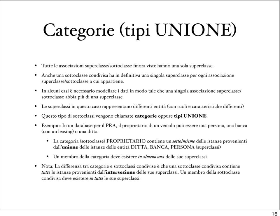 In alcuni casi è necessario modellare i dati in modo tale che una singola associazione superclasse/ sottoclasse abbia più di una superclasse.