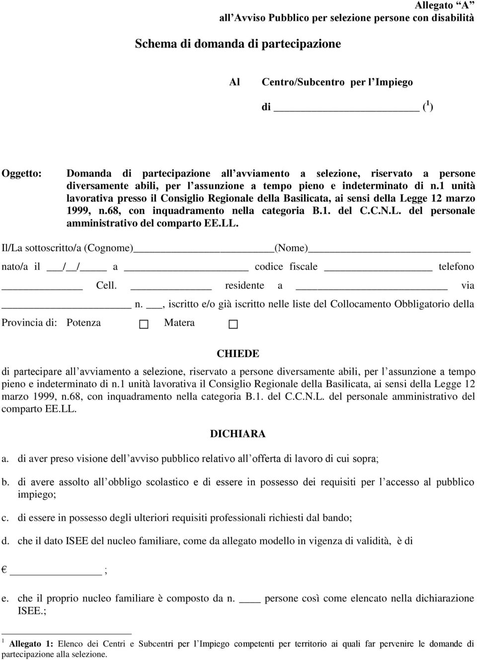 1 unità lavorativa presso il Consiglio Regionale della Basilicata, ai sensi della Legge 12 marzo 1999, n.68, con inquadramento nella categoria B.1. del C.C.N.L. del personale amministrativo del comparto EE.