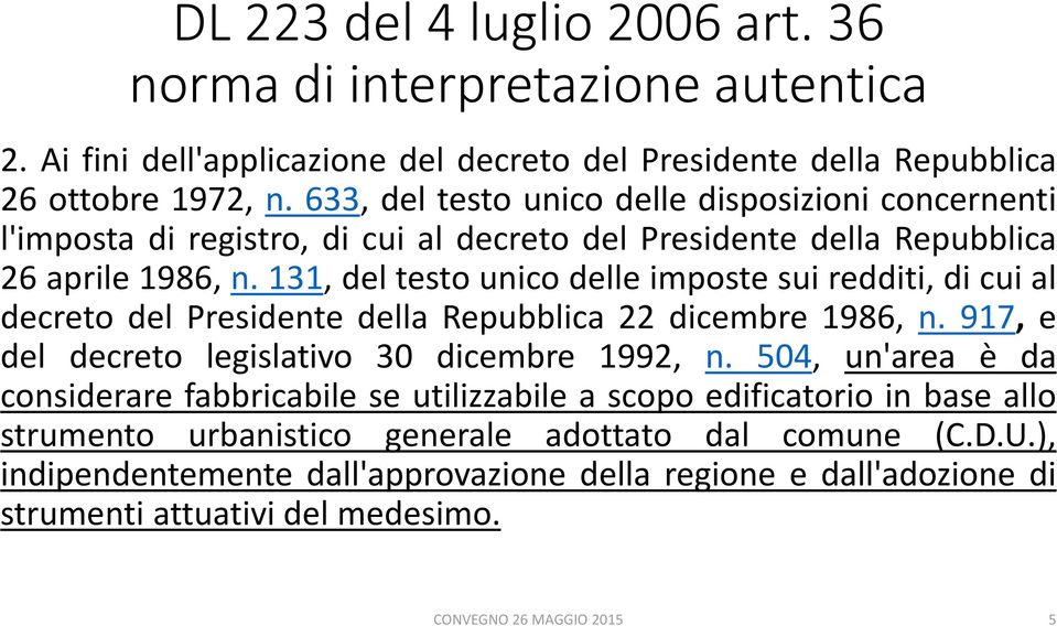 131, del testo unico delle imposte sui redditi, di cui al decreto del Presidente della Repubblica 22 dicembre 1986, n. 917, e del decreto legislativo 30 dicembre 1992, n.