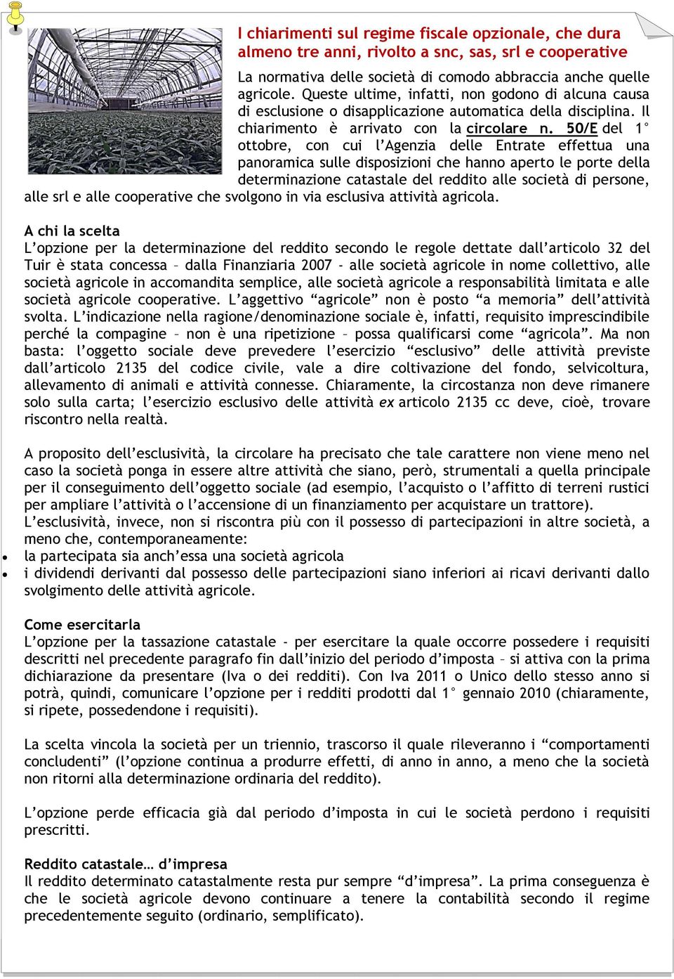 50/E del 1 ottobre, con cui l Agenzia delle Entrate effettua una panoramica sulle disposizioni che hanno aperto le porte della determinazione catastale del reddito alle società di persone, alle srl e