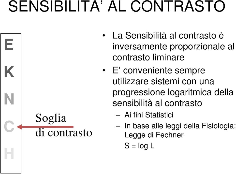 sempre utilizzare sistemi con una progressione logaritmica della sensibilità al