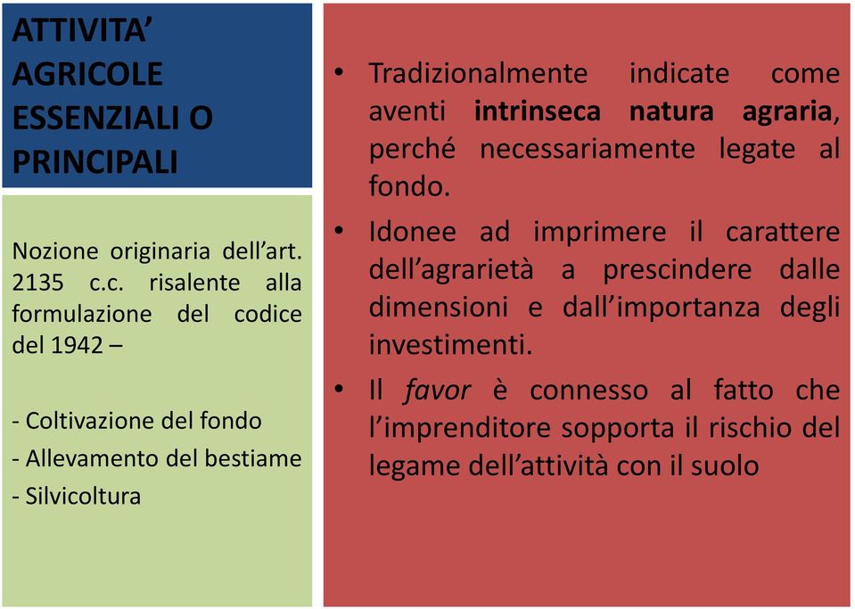 Tradizionalmente indicate come aventi intrinseca natura agraria, perché necessariamente legate al fondo.