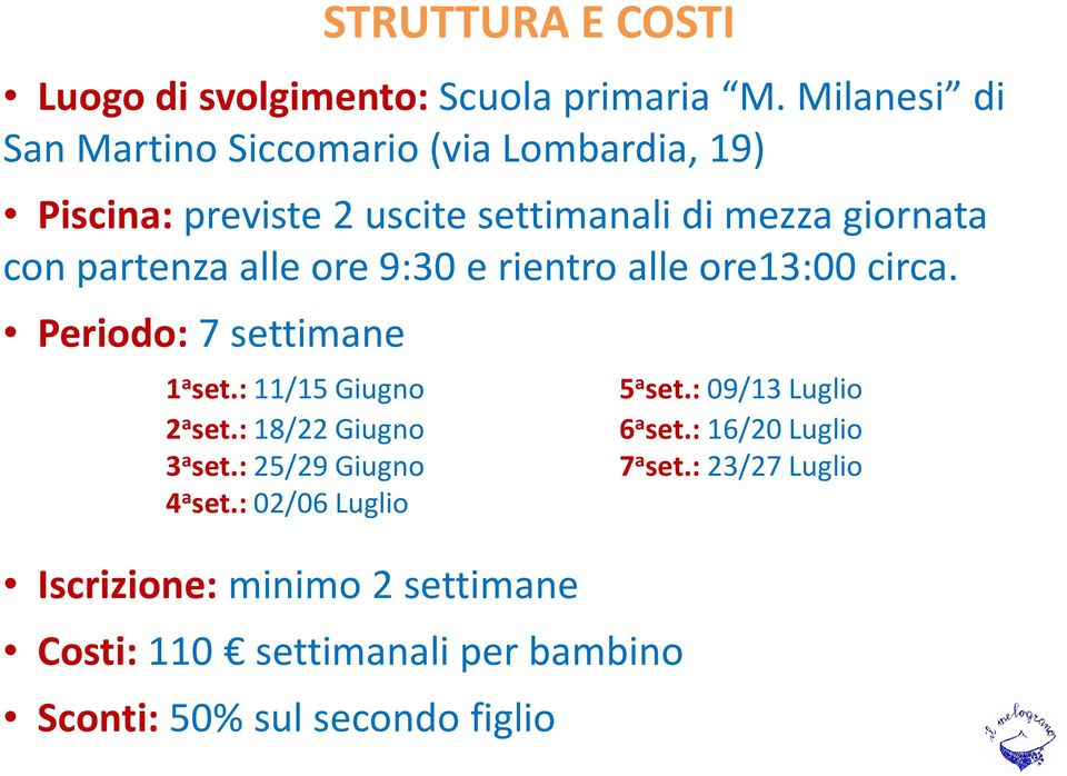 alle ore 9:30 e rientro alle ore13:00 circa. Periodo: 7 settimane STRUTTURA E COSTI 1 a set.: 11/15 Giugno 5 a set.