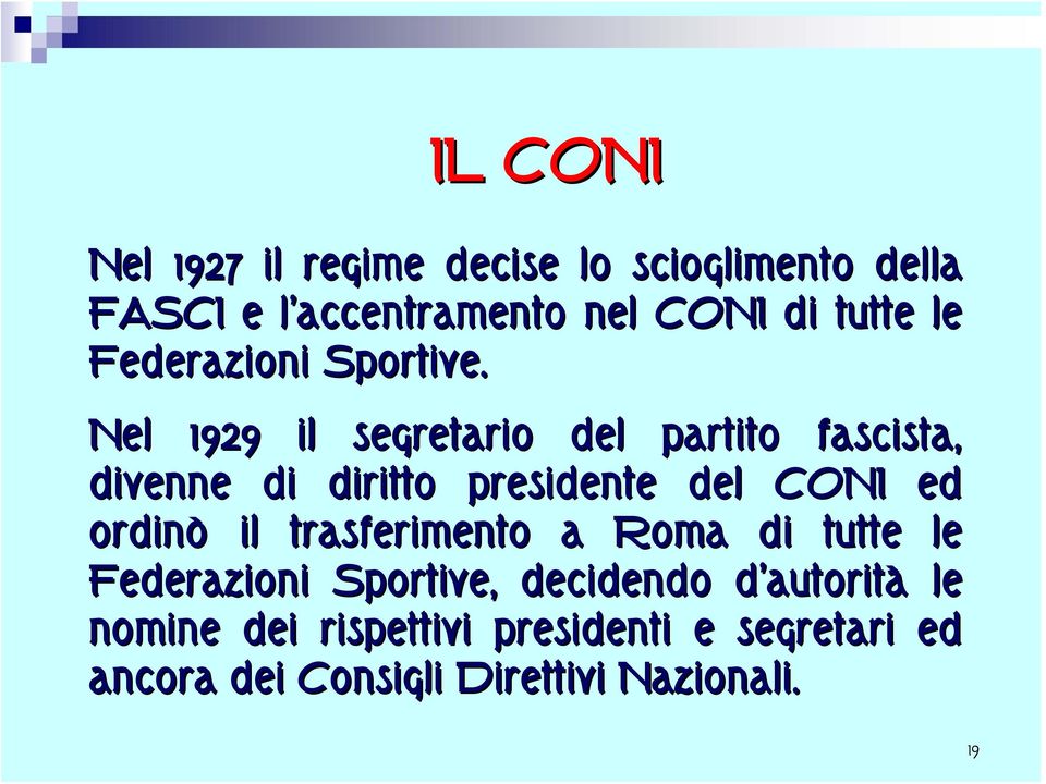 Nel 1929 il segretario del partito fascista, divenne di diritto presidente del CONI ed ordinò il