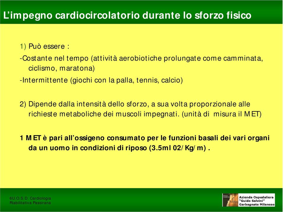 intensità dello sforzo, a sua volta proporzionale alle richieste metaboliche dei muscoli impegnati.