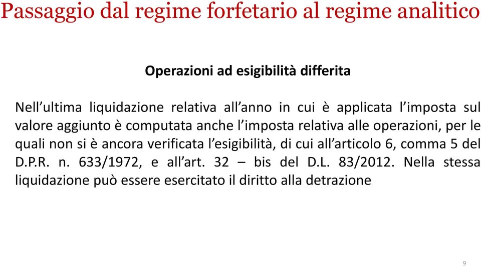 operazioni, per le quali non si è ancora verificata l esigibilità, di cui all articolo 6, comma 5 del D.P.R. n. 633/1972, e all art.