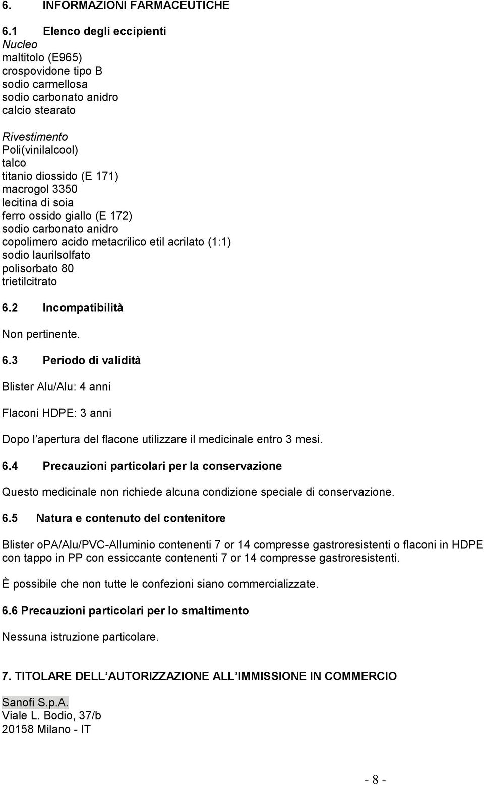 3350 lecitina di soia ferro ossido giallo (E 172) sodio carbonato anidro copolimero acido metacrilico etil acrilato (1:1) sodio laurilsolfato polisorbato 80 trietilcitrato 6.