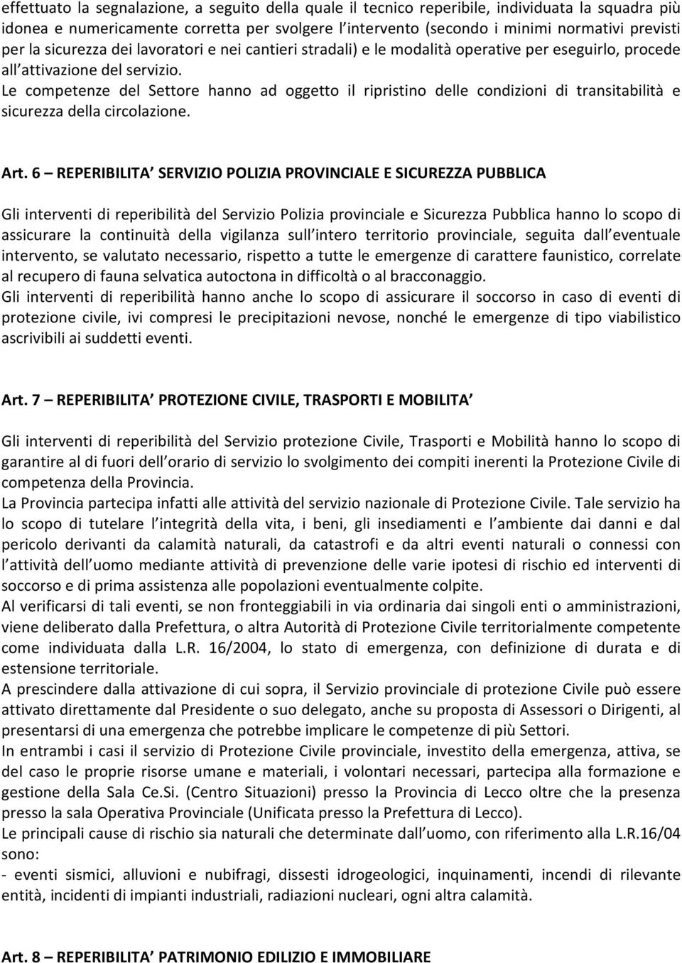 Le competenze del Settore hanno ad oggetto il ripristino delle condizioni di transitabilità e sicurezza della circolazione. Art.