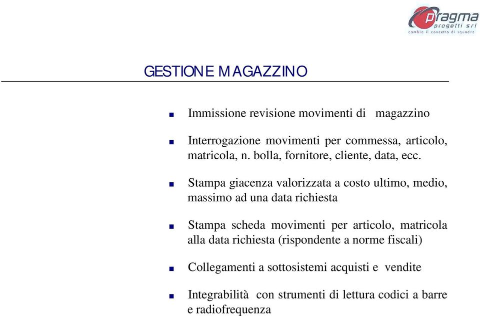 Stampa giacenza valorizzata a costo ultimo, medio, massimo ad una data richiesta Stampa scheda movimenti per