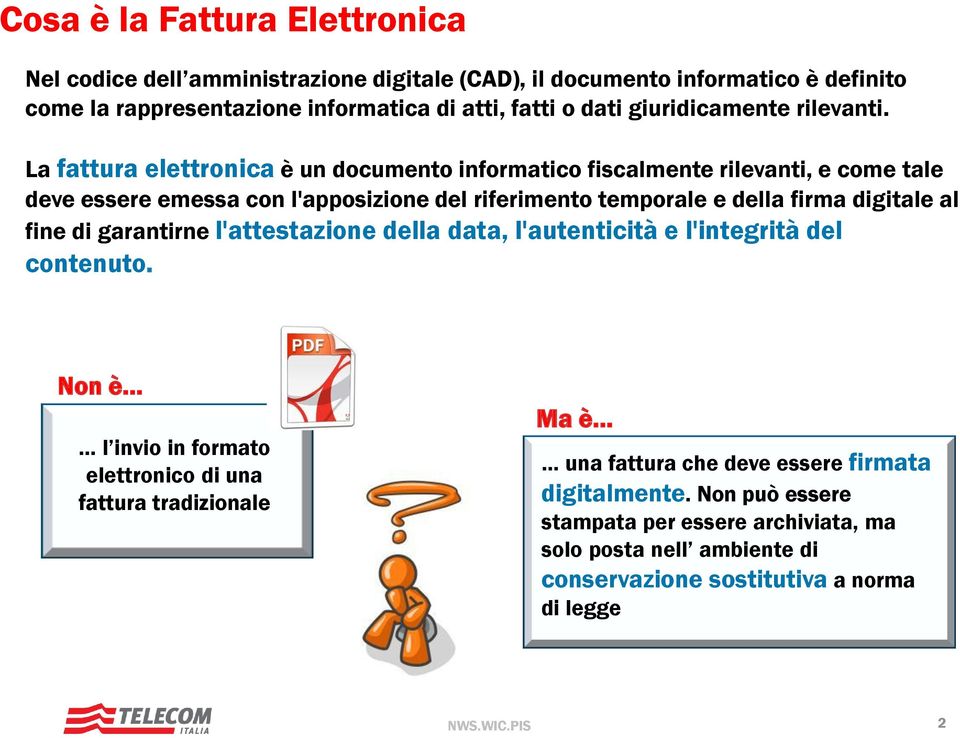 La fattura elettronica è un documento informatico fiscalmente rilevanti, e come tale deve essere emessa con l'apposizione del riferimento temporale e della firma digitale al fine