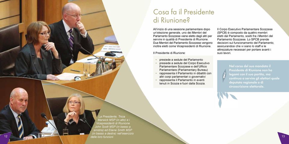 Il Presdente d Runone: Il Corpo Esecutvo Parlamentare Scozzese (SPCB) è composto da quattro membr elett dal Parlamento, scelt fra Membr del Parlamento Scozzese.