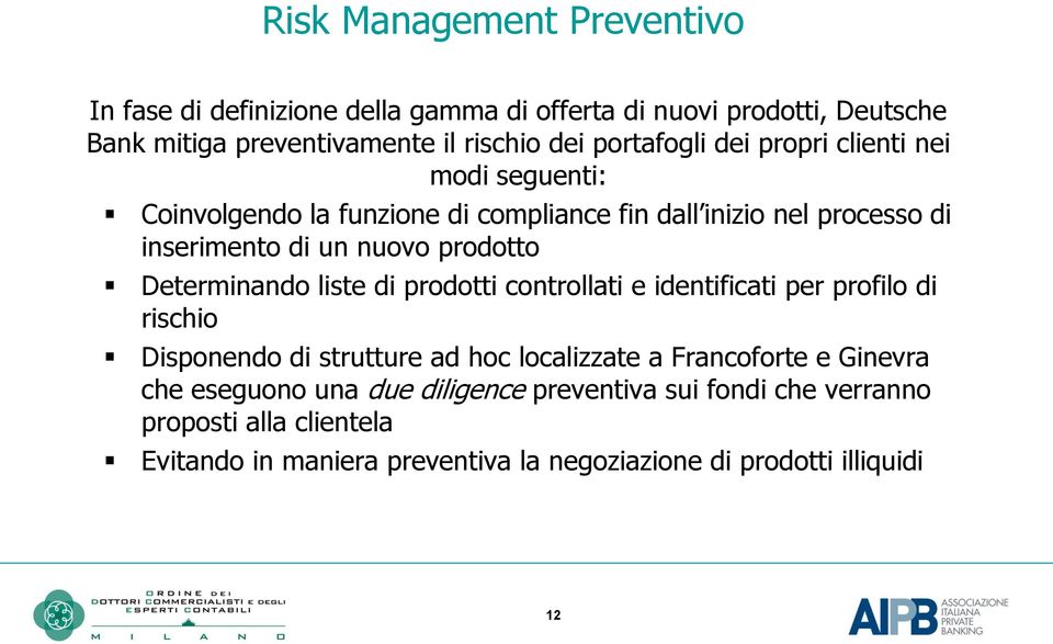 Determinando liste di prodotti controllati e identificati per profilo di rischio Disponendo di strutture ad hoc localizzate a Francoforte e Ginevra che