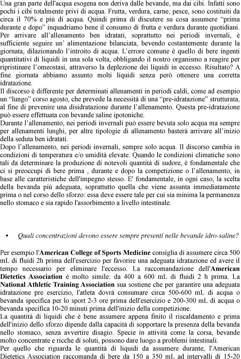 Quindi prima di discutere su cosa assumere prima durante e dopo inquadriamo bene il consumo di frutta e verdura durante quotidiani.