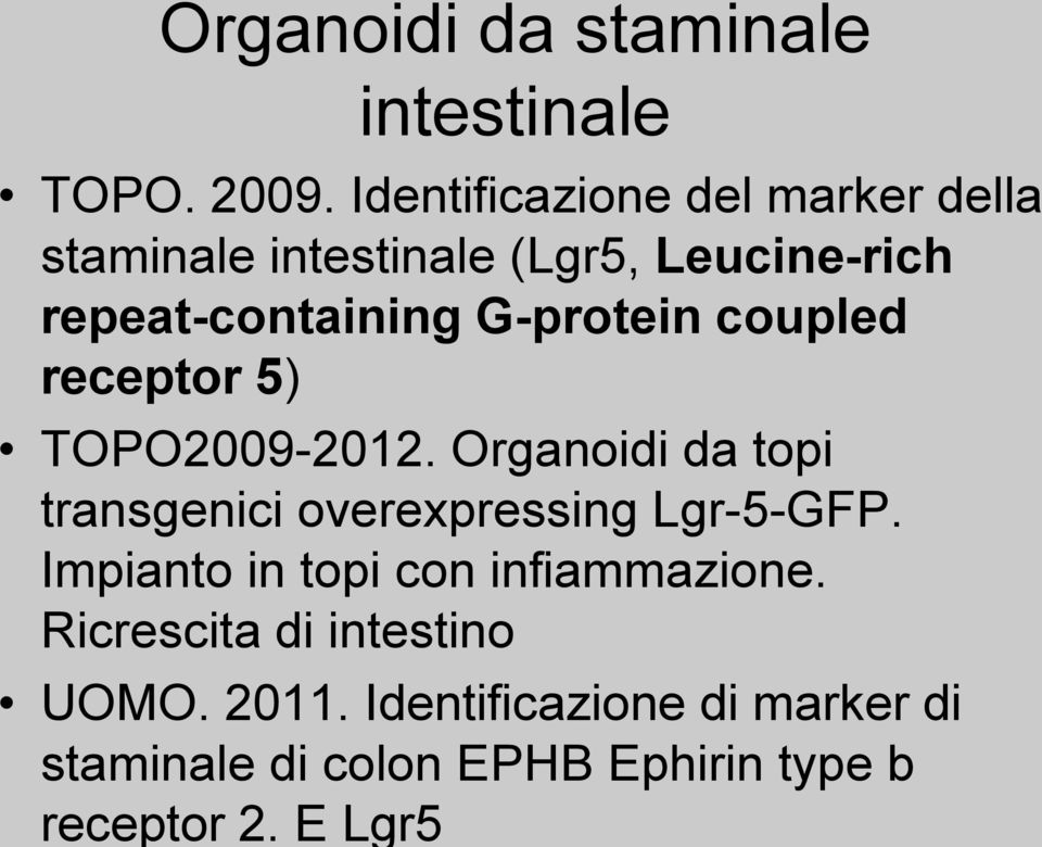 G-protein coupled receptor 5) TOPO2009-2012. Organoidi da topi transgenici overexpressing Lgr-5-GFP.