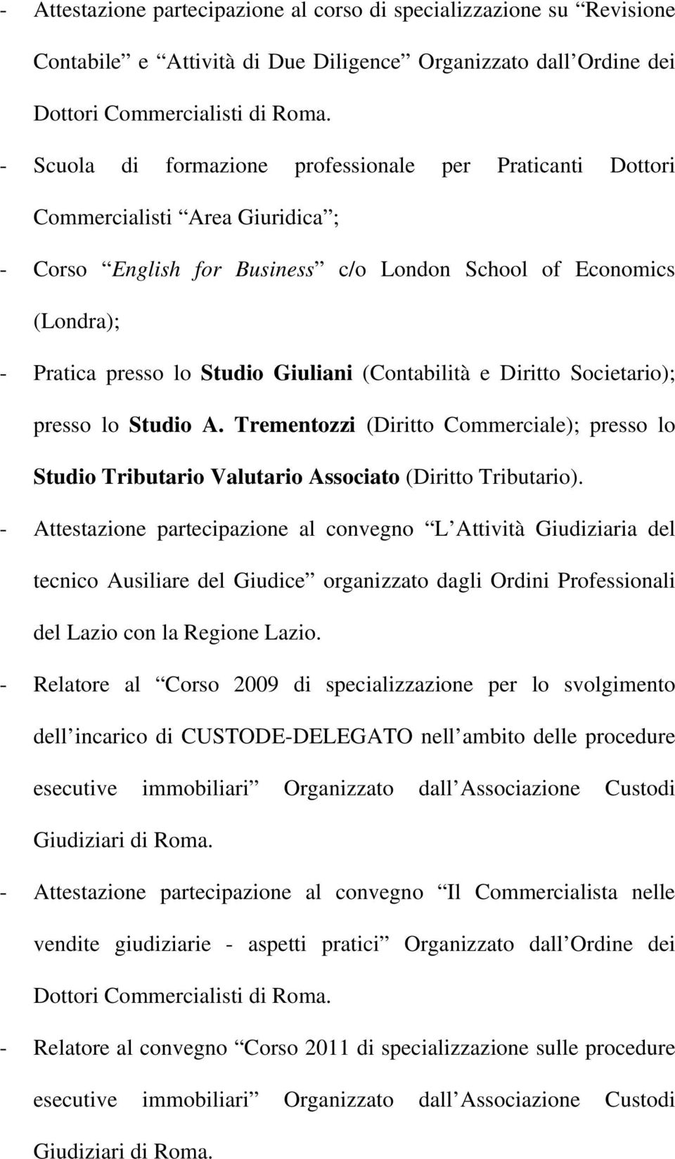 (Contabilità e Diritto Societario); presso lo Studio A. Trementozzi (Diritto Commerciale); presso lo Studio Tributario Valutario Associato (Diritto Tributario).