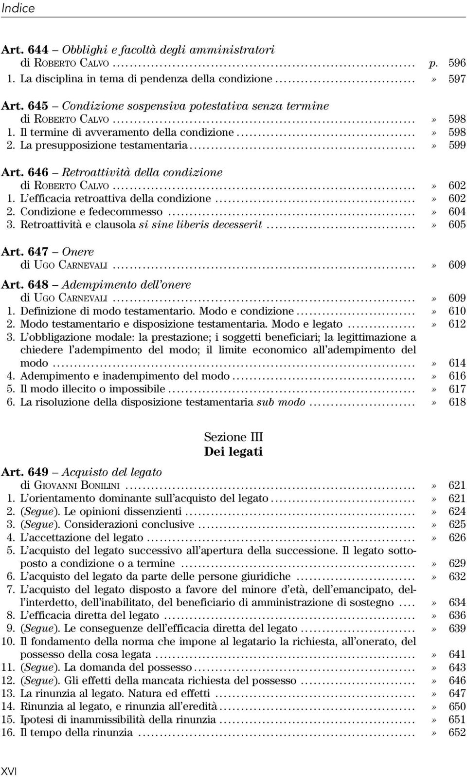 646 Retroattività della condizione di ROBERTO CALVO...» 602 1. L efficacia retroattiva della condizione...» 602 2. Condizione e fedecommesso....» 604 3.