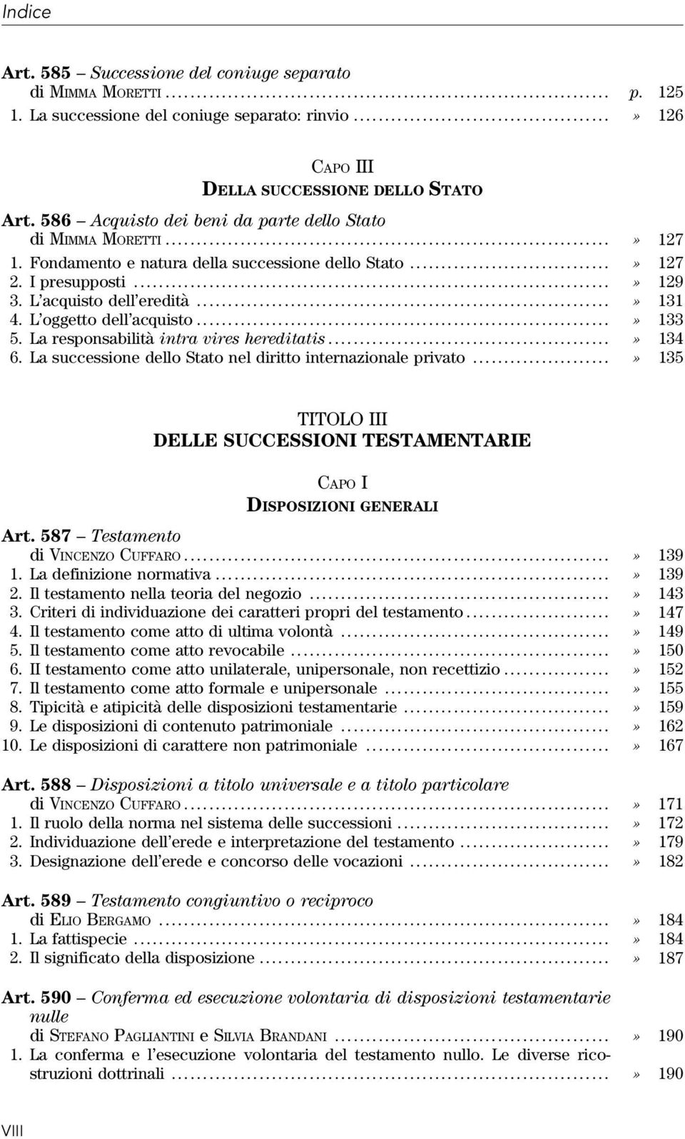 L oggetto dell acquisto...» 133 5. La responsabilità intra vires hereditatis...» 134 6. La successione dello Stato nel diritto internazionale privato.