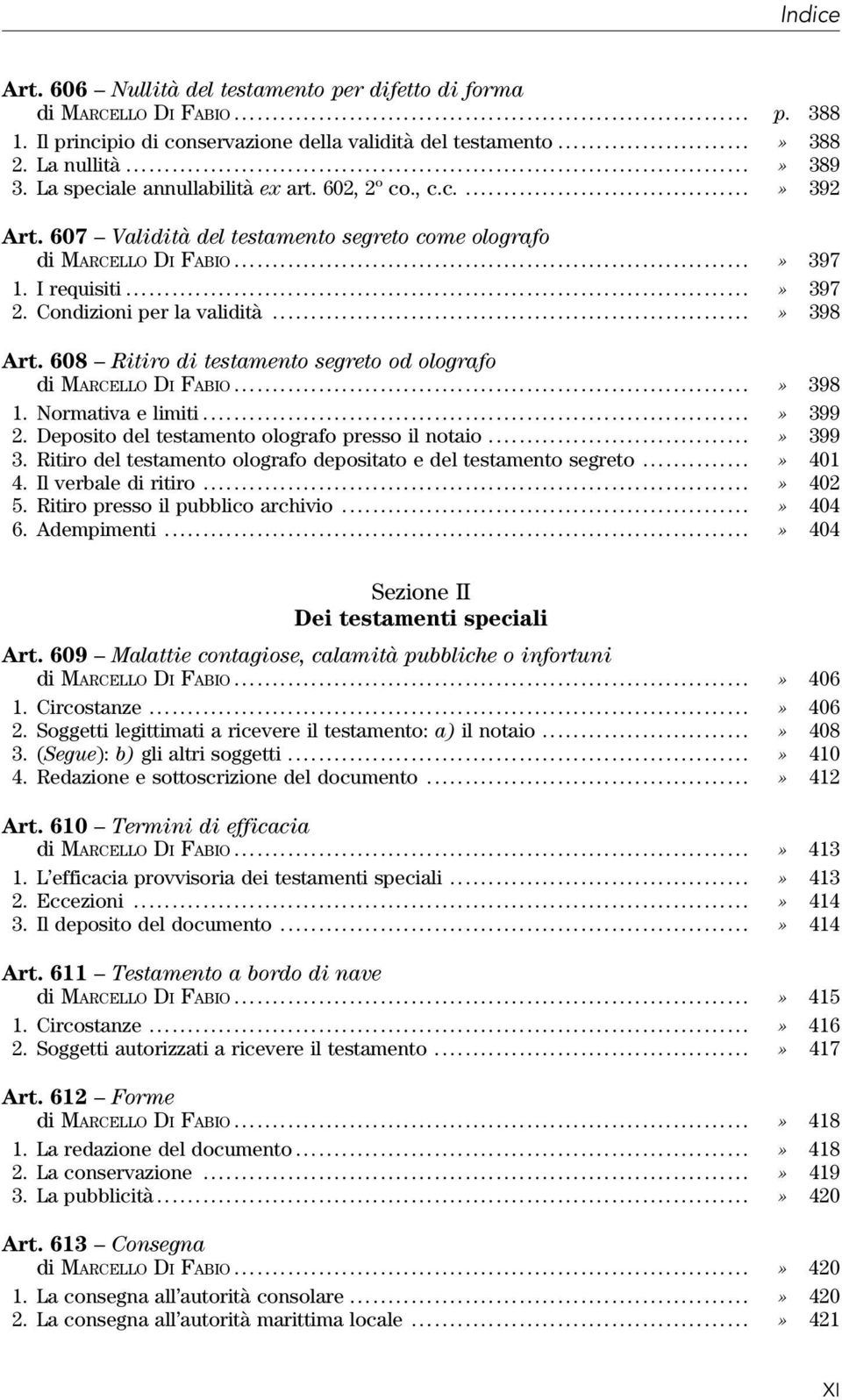 ..» 398 Art. 608 Ritiro di testamento segreto od olografo di MARCELLO DI FABIO...» 398 1. Normativa e limiti....» 399 2. Deposito del testamento olografo presso il notaio...» 399 3.