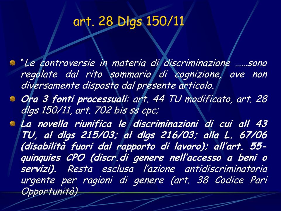 702 bis ss cpc; La novella riunifica le discriminazioni di cui all 43 TU, al dlgs 215/03; al dlgs 216/03; alla L.