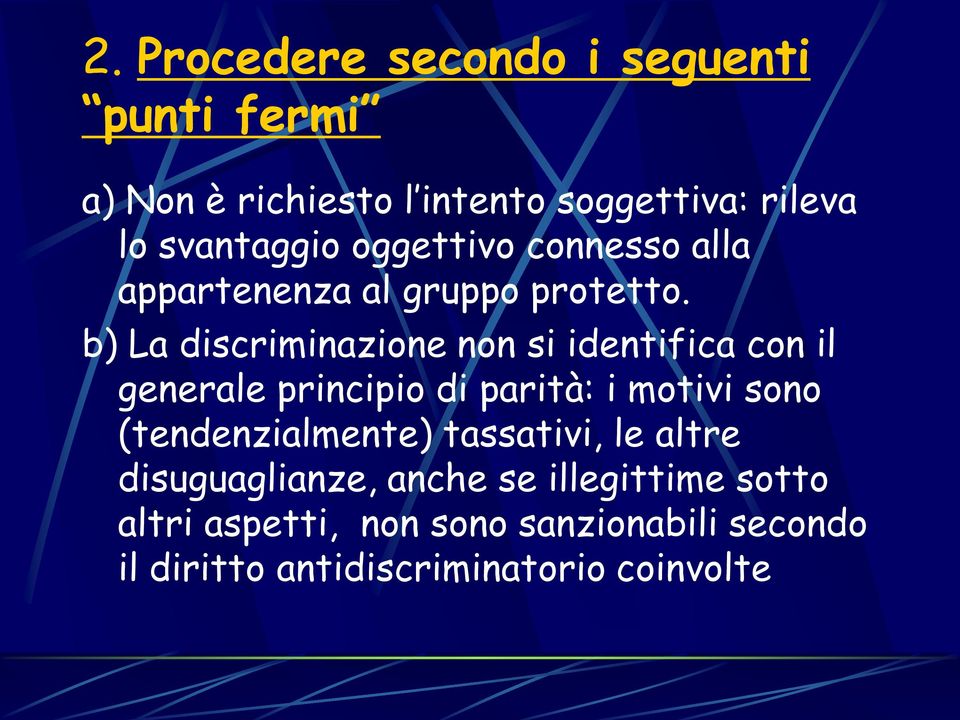 b) La discriminazione non si identifica con il generale principio di parità: i motivi sono