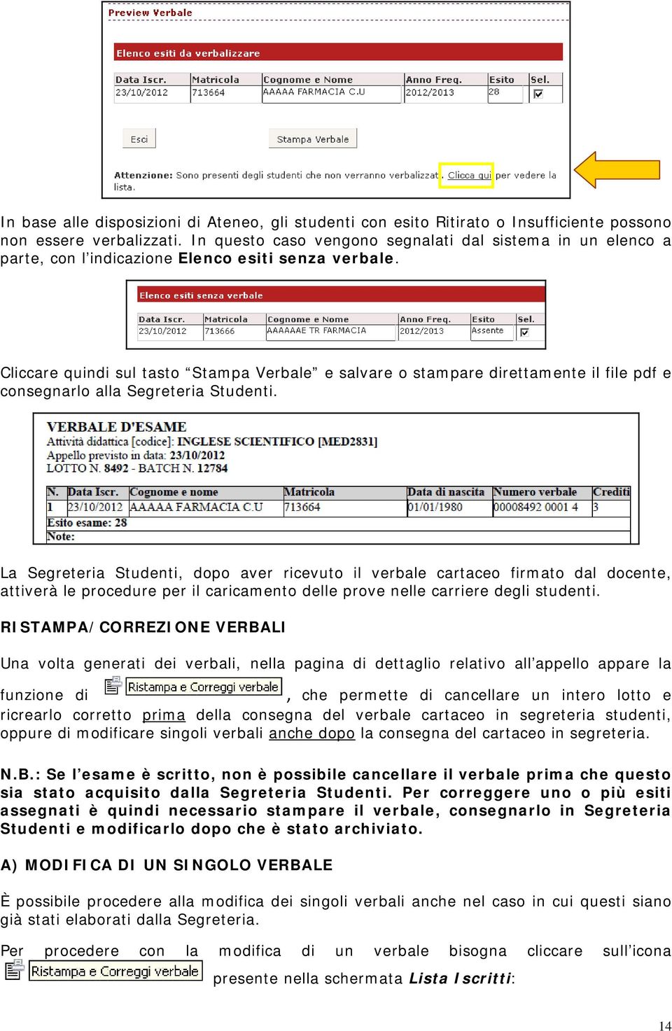 Cliccare quindi sul tasto Stampa Verbale e salvare o stampare direttamente il file pdf e consegnarlo alla Segreteria Studenti.