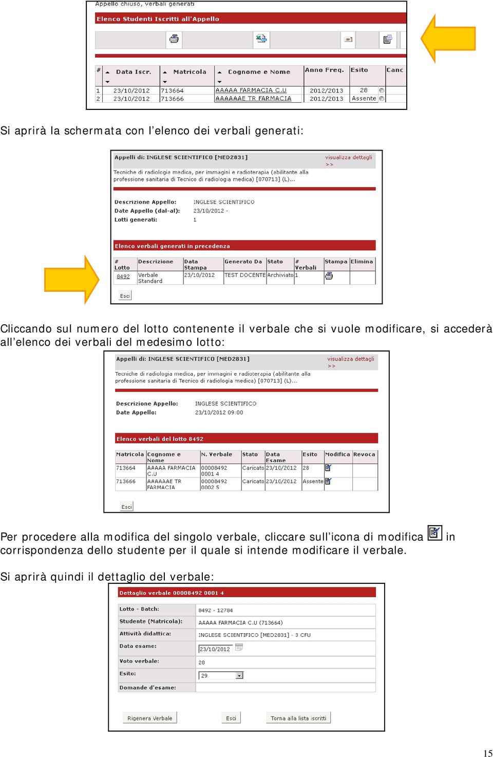 procedere alla modifica del singolo verbale, cliccare sull icona di modifica corrispondenza dello