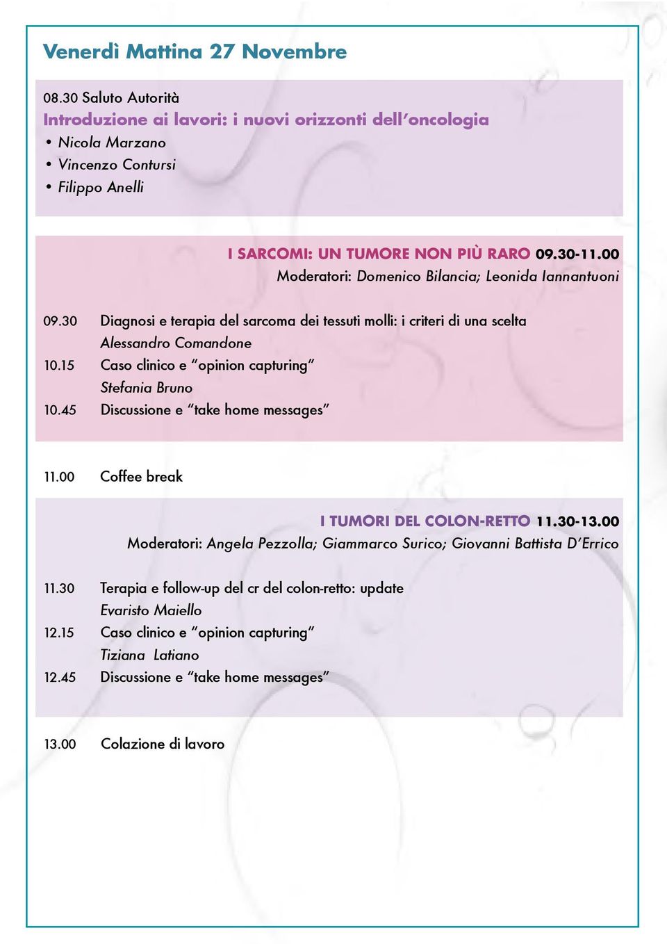 15 Caso clinico e opinion capturing Stefania Bruno 10.45 Discussione e take home messages 11.00 Coffee break I tumori del Colon-Retto 11.30-13.