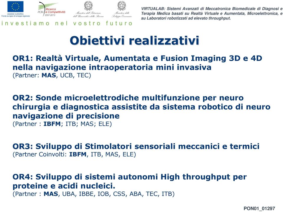 navigazione di precisione (Partner : IBFM; ITB; MAS; ELE) OR3: Sviluppo di Stimolatori sensoriali meccanici e termici (Partner Coinvolti: