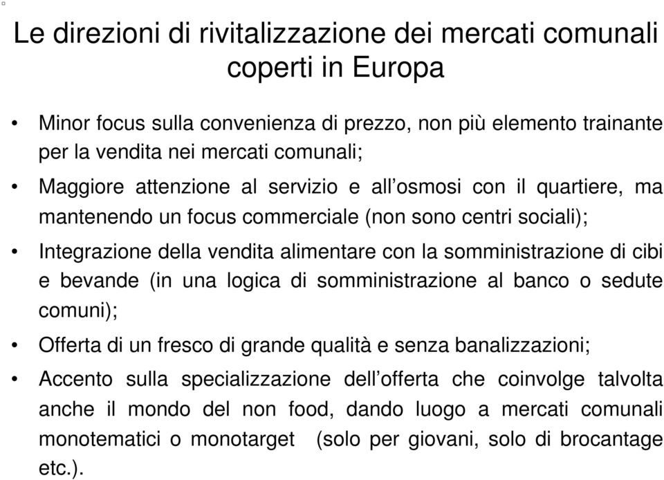 con la somministrazione di cibi e bevande (in una logica di somministrazione al banco o sedute comuni); Offerta di un fresco di grande qualità e senza banalizzazioni; Accento