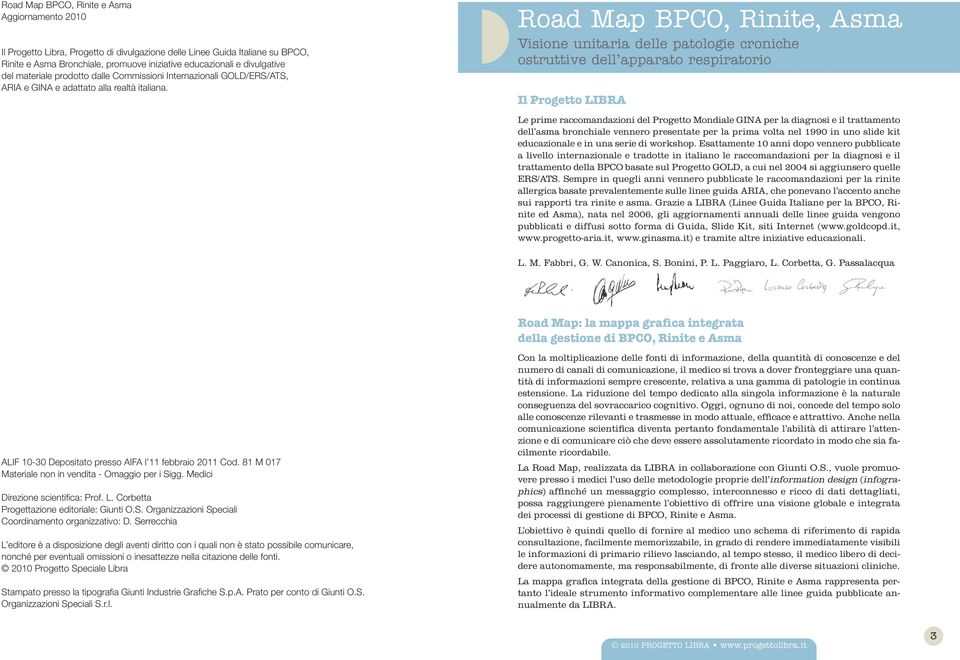 Road Map BPCO, Rinite, Asma Visione unitaria delle patologie croniche ostruttive dell apparato respiratorio Il Progetto LIBRA Le prime raccomandazioni del Progetto Mondiale GINA per la diagnosi e il