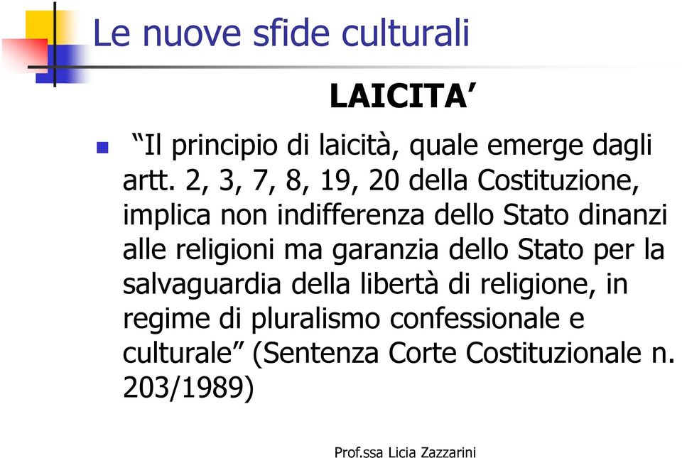 alle religioni ma garanzia dello Stato per la salvaguardia della libertà di religione,