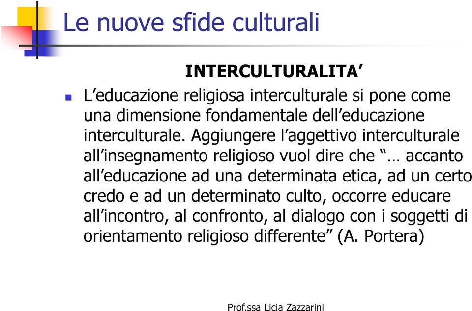 Aggiungere l aggettivo interculturale all insegnamento religioso vuol dire che accanto all educazione ad una