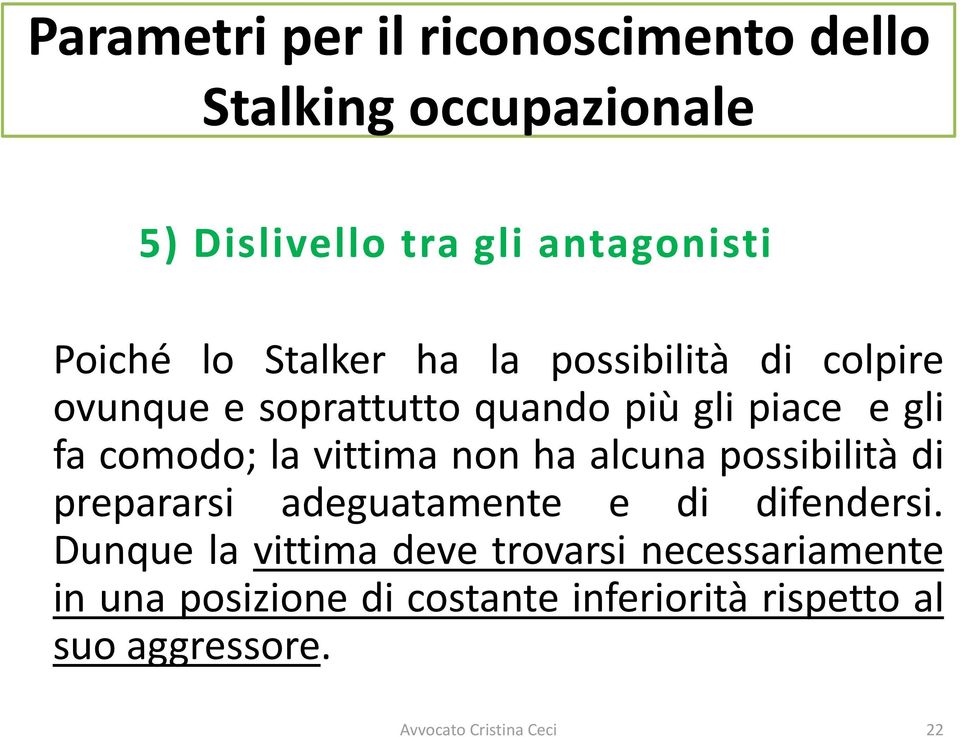 vittima non ha alcuna possibilità di prepararsi adeguatamente e di difendersi.