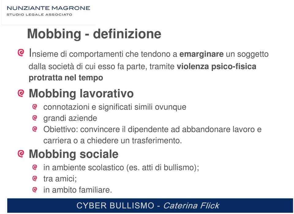 simili ovunque grandi aziende Obiettivo: convincere il dipendente ad abbandonare lavoro e carriera o a