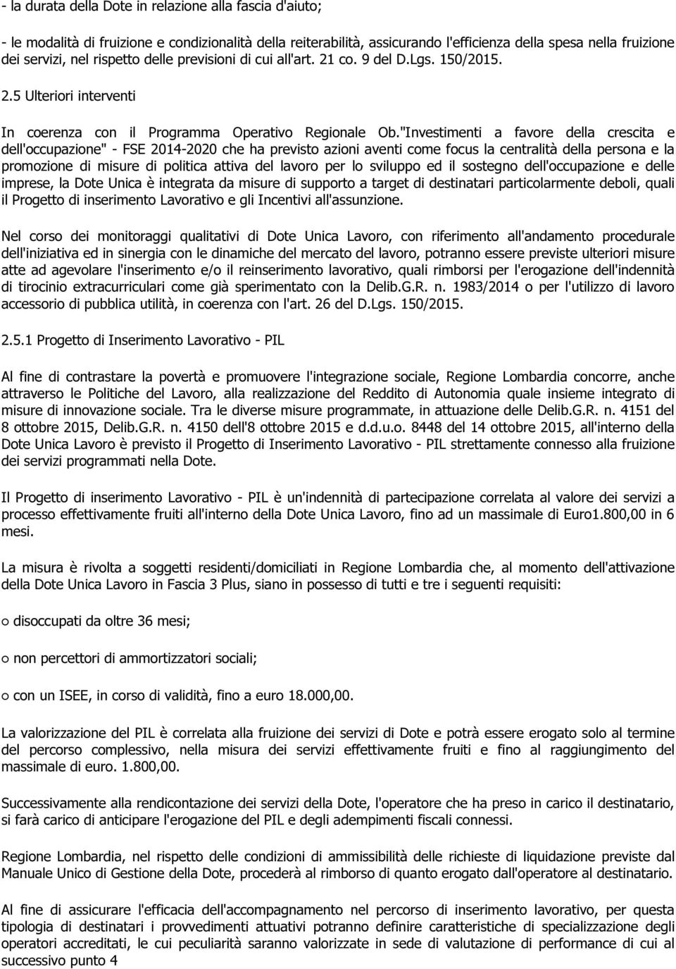 "Investimenti a favore della crescita e dell'occupazione" - FSE 2014-2020 che ha previsto azioni aventi come focus la centralità della persona e la promozione di misure di politica attiva del lavoro