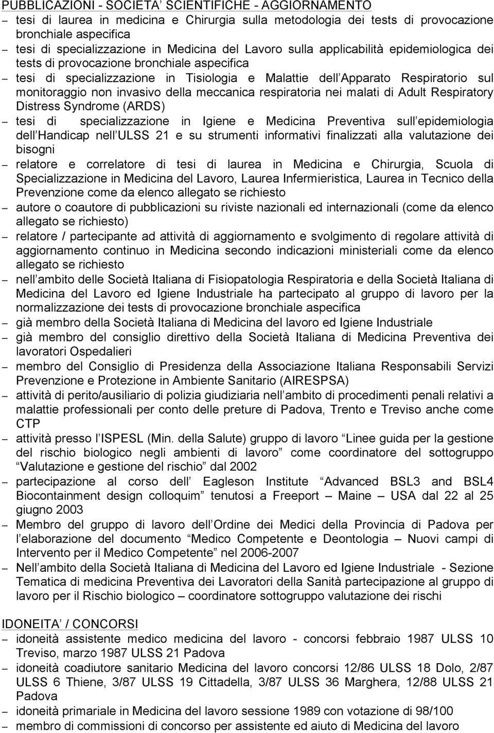 della meccanica respiratoria nei malati di Adult Respiratory Distress Syndrome (ARDS) tesi di specializzazione in Igiene e Medicina Preventiva sull epidemiologia dell Handicap nell ULSS 21 e su