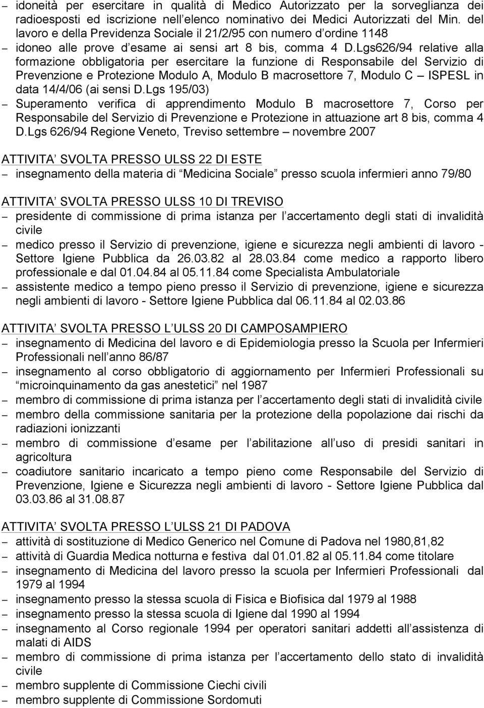 Lgs626/94 relative alla formazione obbligatoria per esercitare la funzione di Responsabile del Servizio di Prevenzione e Protezione Modulo A, Modulo B macrosettore 7, Modulo C ISPESL in data 14/4/06