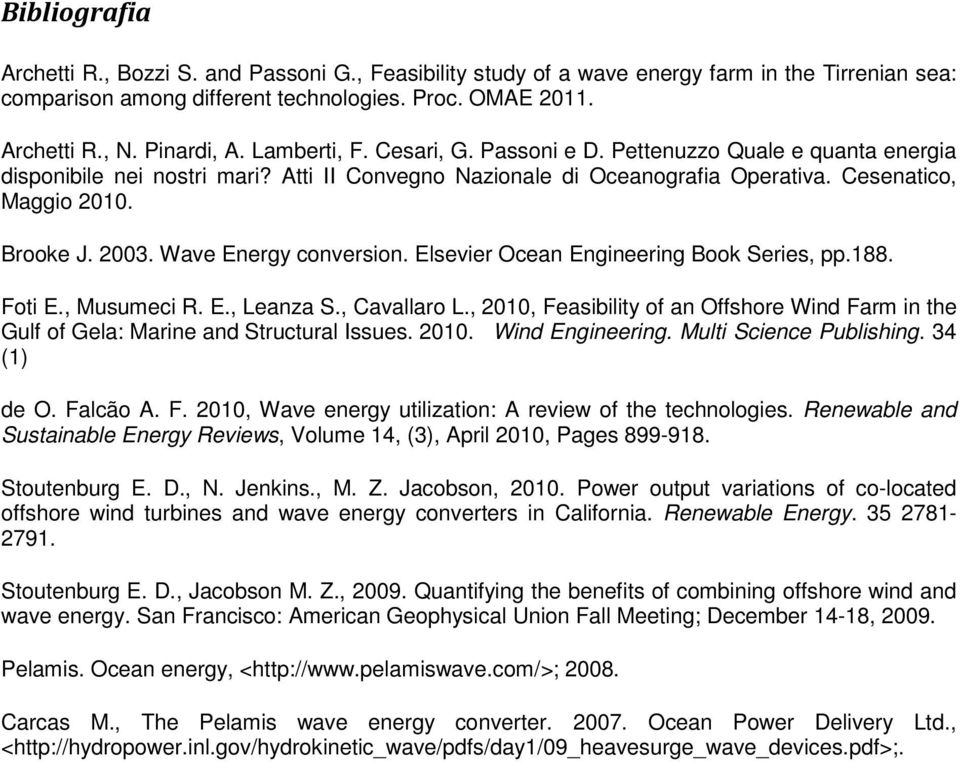 Wave Energy conversion. Elsevier Ocean Engineering Book Series, pp.188. Foti E., Musumeci R. E., Leanza S., Cavallaro L.