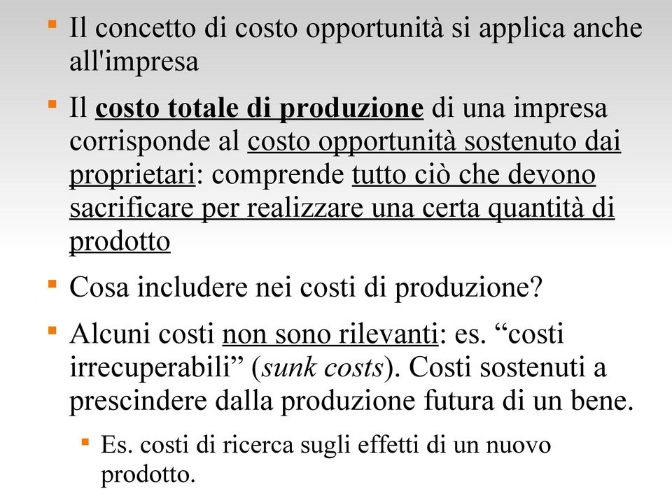 di prodotto Cosa includere nei costi di produzione? Alcuni costi non sono rilevanti: es. costi irrecuperabili (sunk costs).