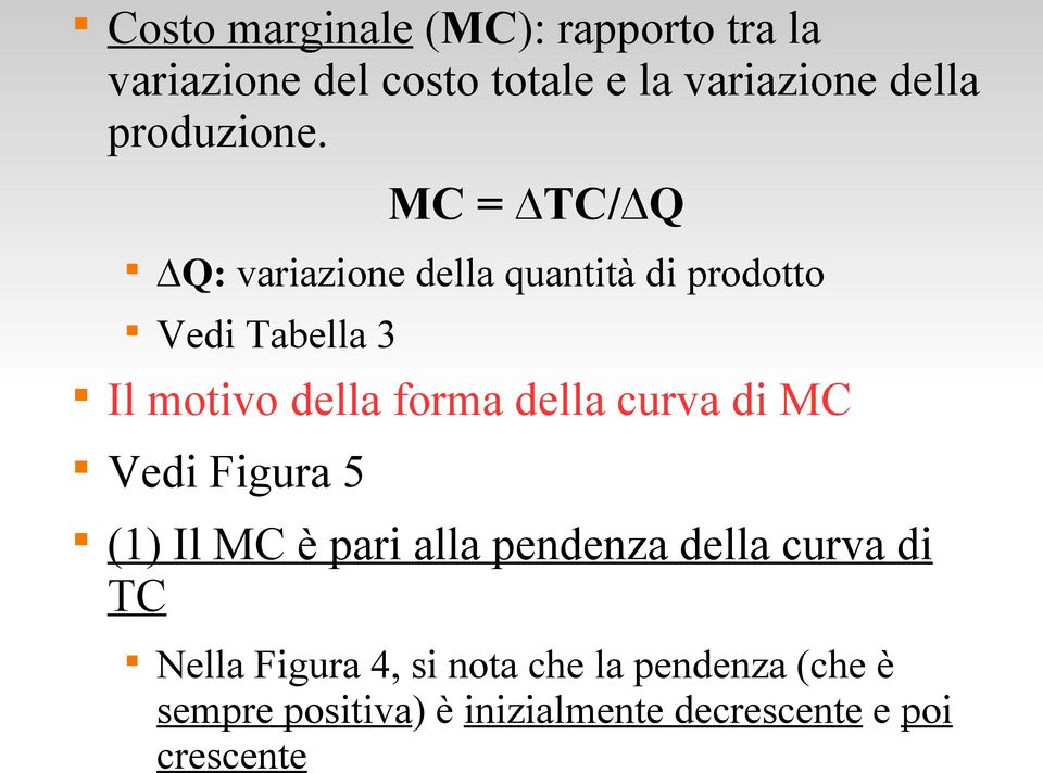 MC = TC/ Q Q: variazione della quantità di prodotto Vedi Tabella 3 Il motivo della forma