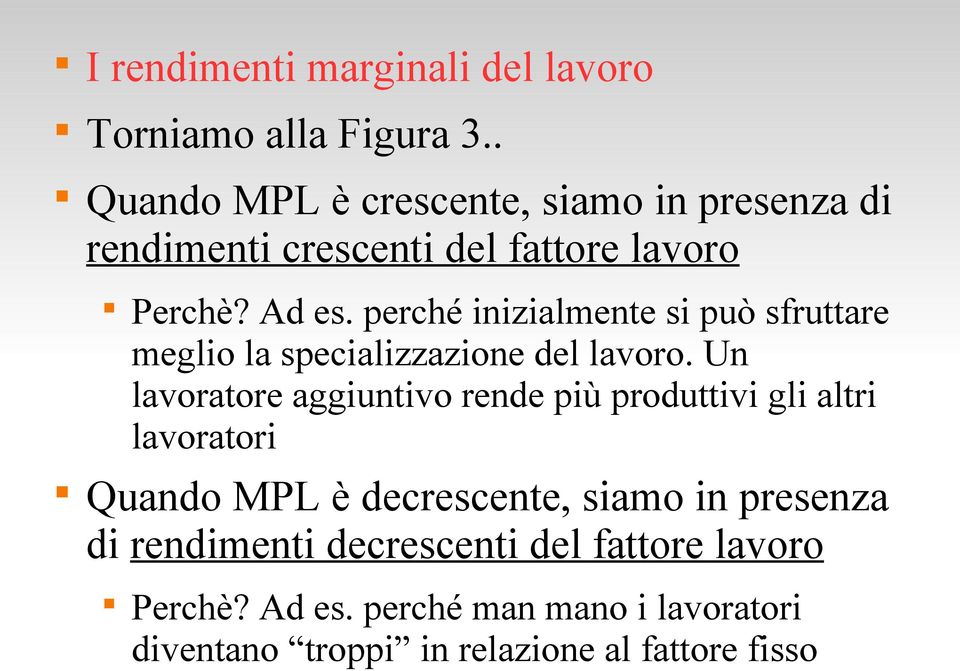 perché inizialmente si può sfruttare meglio la specializzazione del lavoro.