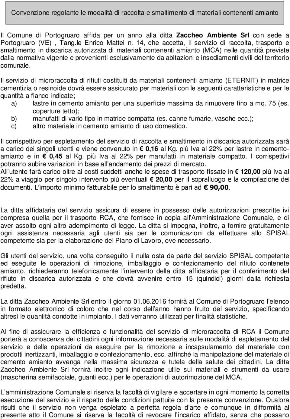 14, che accetta, il servizio di raccolta, trasporto e smaltimento in discarica autorizzata di materiali contenenti amianto (MCA) nelle quantità previste dalla normativa vigente e provenienti