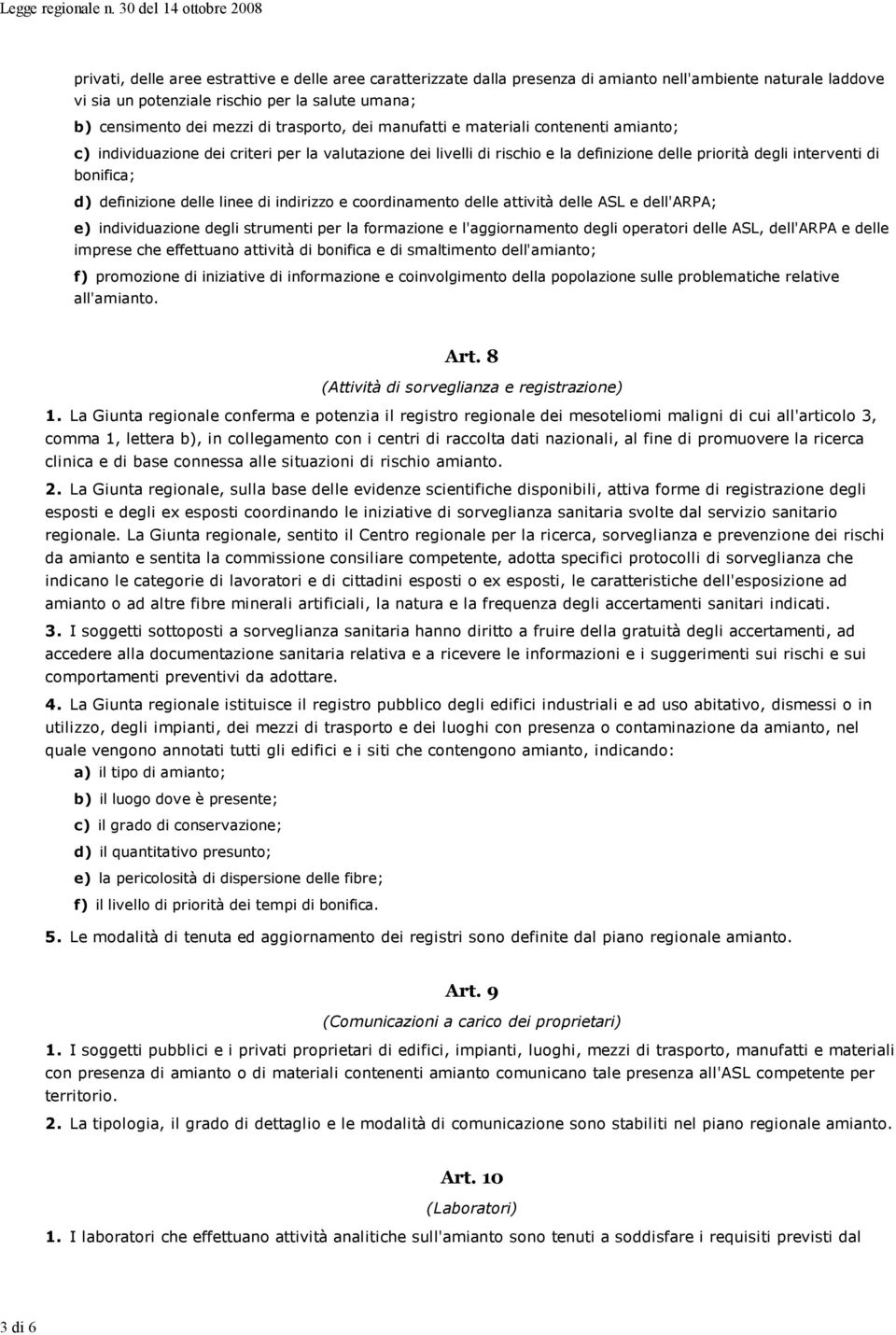 definizione delle linee di indirizzo e coordinamento delle attività delle ASL e dell'arpa; e) individuazione degli strumenti per la formazione e l'aggiornamento degli operatori delle ASL, dell'arpa e