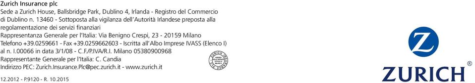 Via Benigno Crespi, 23-20159 Milano Telefono +39.0259661 - Fax +39.0259662603 - Iscritta all Albo Imprese IVASS (Elenco I) al n. I.00066 in data 3/1/08 - C.