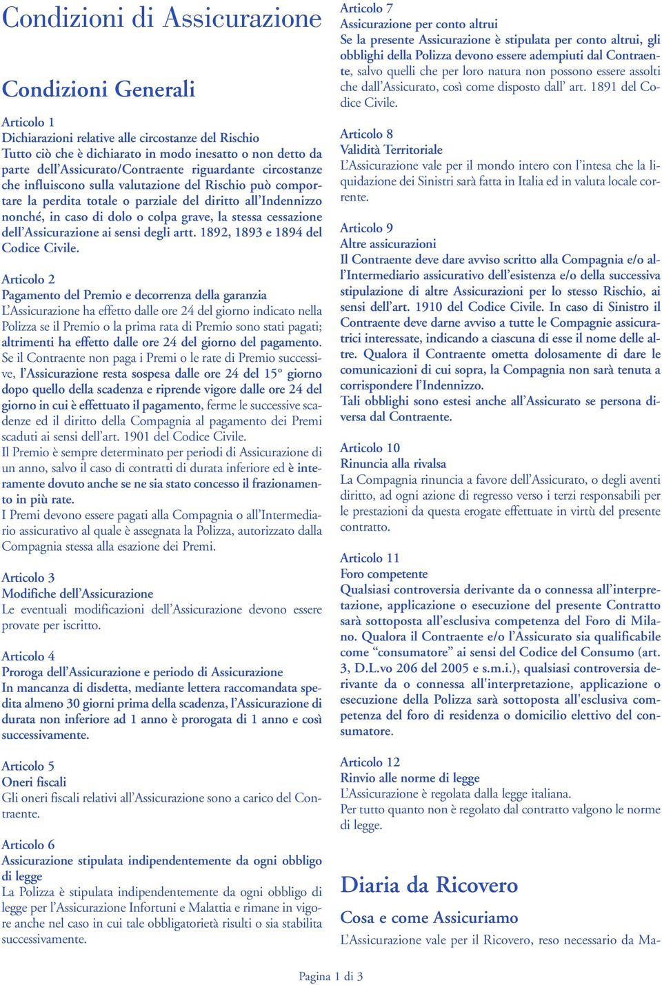 grave, la stessa cessazione dell Assicurazione ai sensi degli artt. 1892, 1893 e 1894 del Codice Civile.